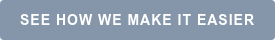SEE HOW WE MAKE IT EASIER