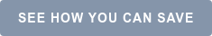 SEE HOW YOU CAN SAVE