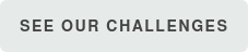 SEE OUR CHALLENGES