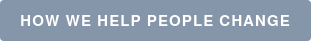 HOW WE HELP PEOPLE CHANGE